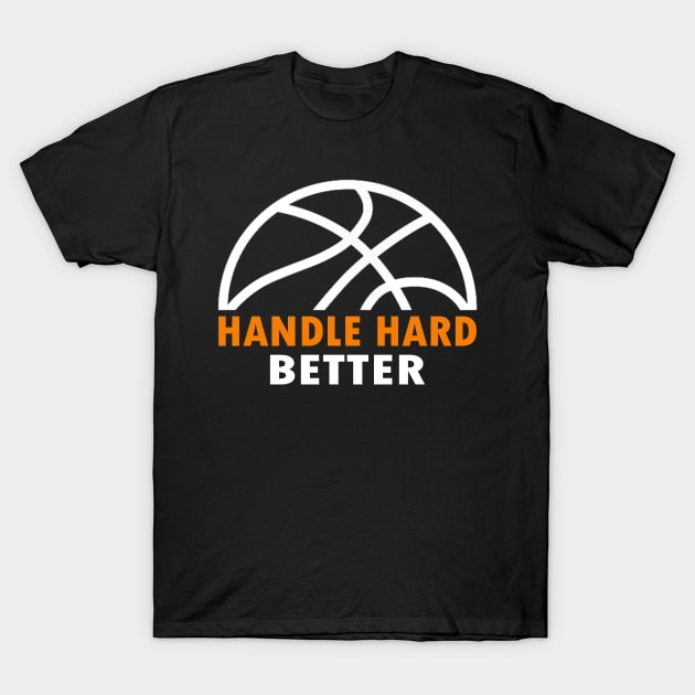 handle hard better T-Shirt by WILLER